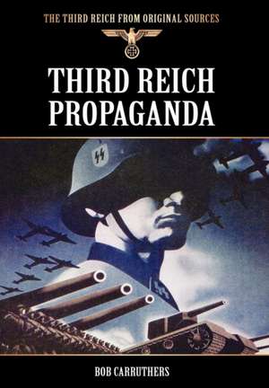 Third Reich Propaganda de Bob Carruthers