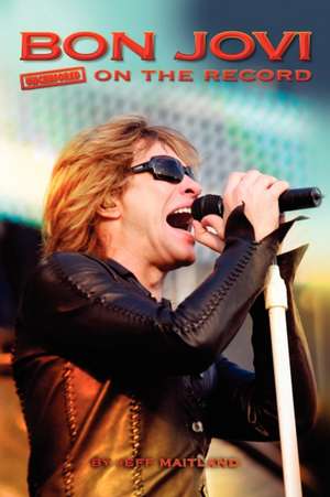 Bon Jovi - Uncensored on the Record de Jeff Maitland