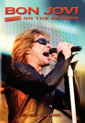 Bon Jovi - Uncensored on the Record de Jeff Maitland