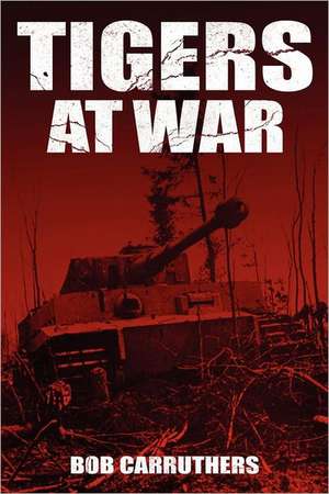 Tigers at War de Bob Carruthers