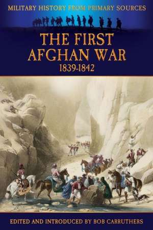 The First Afghan War 1839-1842 de Bob Carruthers