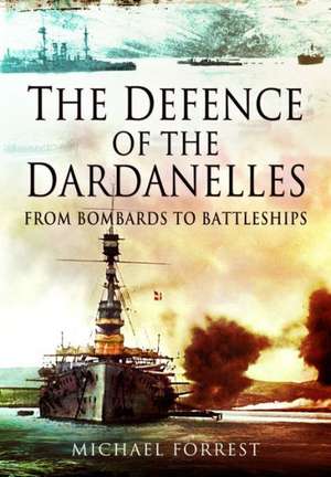 The Defence of the Dardanelles de Michael Forrest