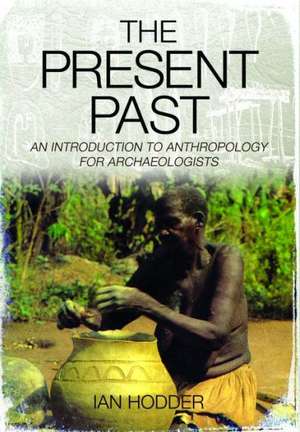 The Present Past de Ian Hodder