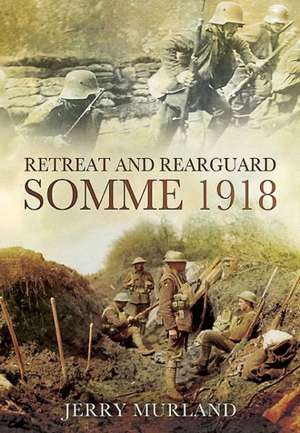 Retreat and Rearguard: The Fifth Army Retreat de Jerry Murland