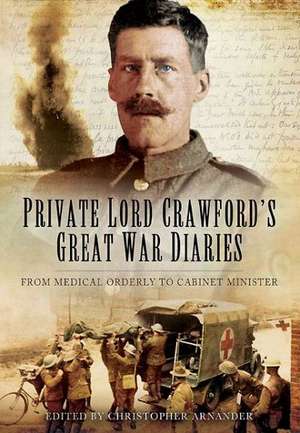 Private Lord Crawford's Great War Diaries de Edited by Christopher Arnander