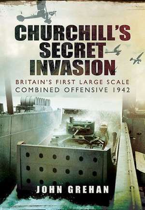 Churchill's Secret Invasion de John Grehan