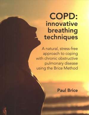 COPD: Innovative Breathing Techniques de Paul Brice