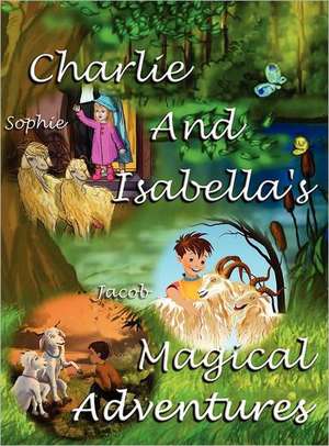 Charlie and Isabella's Magical Adventures de Felicity McCullough