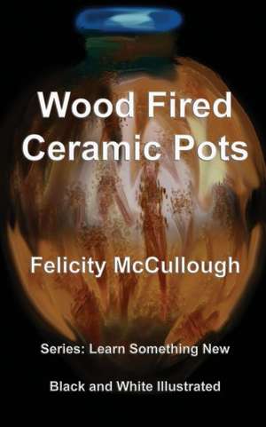 Wood Fired Ceramic Pots de Felicity McCullough