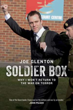 Soldier Box: Why I Won't Return to the War on Terror de Joe Glenton