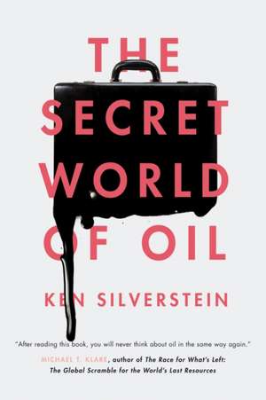 The Secret World of Oil: The Political Economy of American Empire de Ken Silverstein