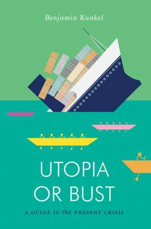 Utopia or Bust de Benjamin Kunkel