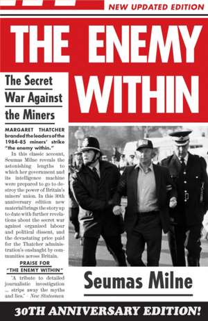 The Enemy Within: The Secret War Against the Miners de Seumas Milne