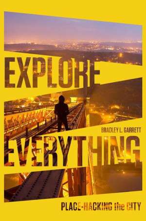 Explore Everything de Bradley Garrett