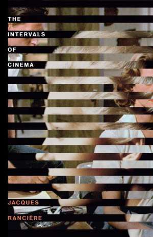 The Intervals of Cinema de Jacques Ranciere