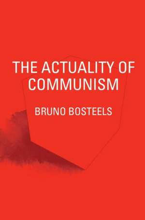 The Actuality of Communism de Bruno Bosteels