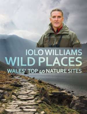 Wild Places de Iolo Williams