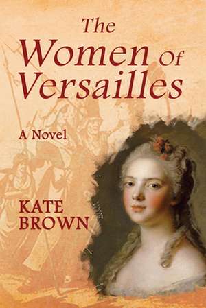 The Women of Versailles de Kate Brown