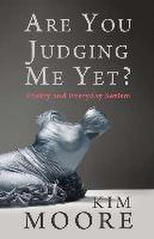 Are You Judging Me Yet?: Poetry and Everyday Sexism de Kim Moore