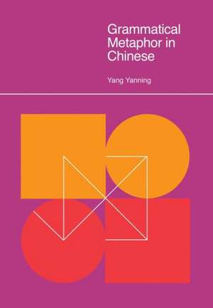 Grammatical Metaphor in Chinese de Yanning Yang