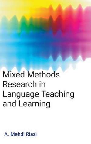 Mixed Methods Research in Language Teaching and Learning de A Mehdi Riazi