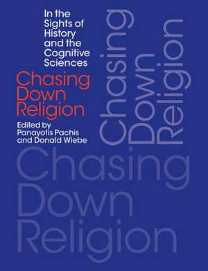 Chasing Down Religion: In the Sights of History and the Cognitive Sciences de Panayotis Pachis