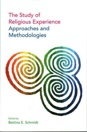 The Study of Religious Experience: Approaches and Methodologies de Bettina E. Schmidt