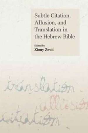 Subtle Citation, Allusion, and Translation in the Hebrew Bible de Ziony Zevit