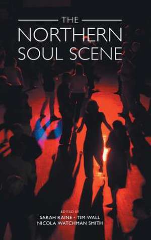 The Northern Soul Scene de Sarah Raine