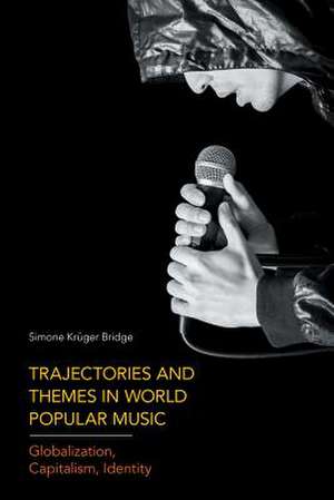 Trajectories and Themes in World Popular Music de Simone Krueger Bridge