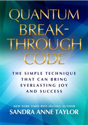 Quantum Breakthrough Code de Sandra Anne Taylor