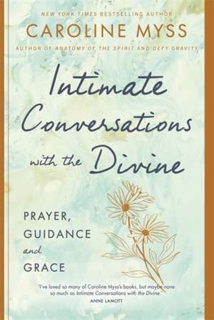 Intimate Conversations with the Divine de Caroline Myss