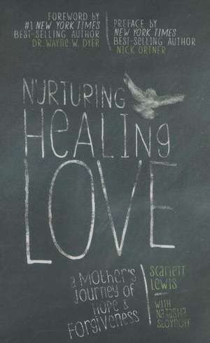 Nurturing Healing Love de Scarlett Lewis