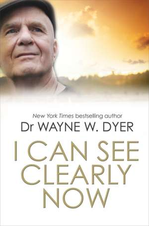 I Can See Clearly Now de Wayne Dyer