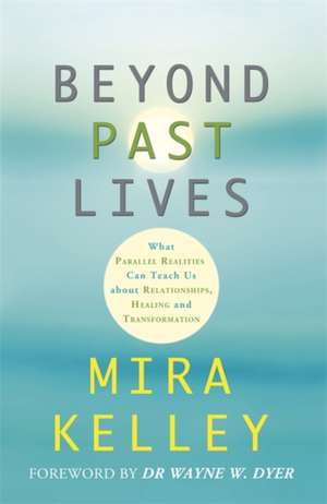 Beyond Past Lives de Mira Kelley