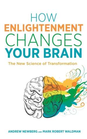 Newberg, D: How Enlightenment Changes Your Brain de Mark Robert Waldman