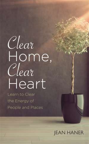 Clear Home, Clear Heart de Jean Haner