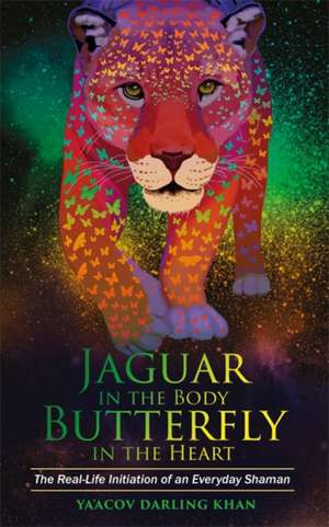 Jaguar in the Body, Butterfly in the Heart de Ya'acov Darling Khan