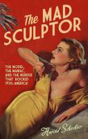 The Mad Sculptor de Harold Schechter