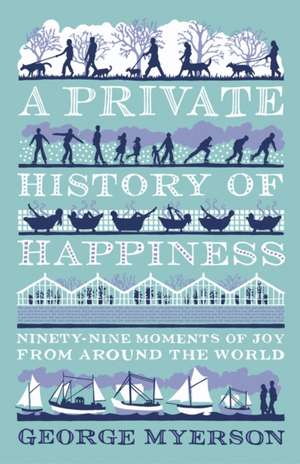 A Private History of Happiness de George Myerson