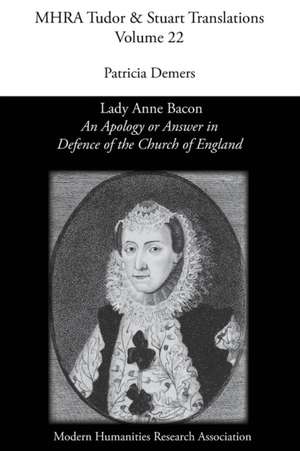 'An Apology or Answer in Defence of the Church of England': Lady Anne Bacon's Translation of Bishop John Jewel's 'Apologia Ecclesiae Anglicanae' de Patricia Demers