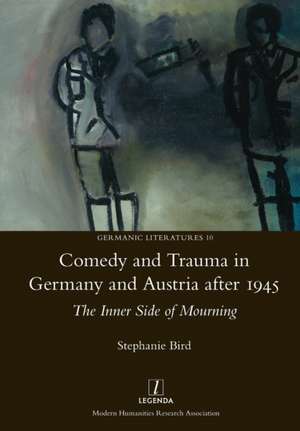 Comedy and Trauma in Germany and Austria After 1945 de Stephanie Bird