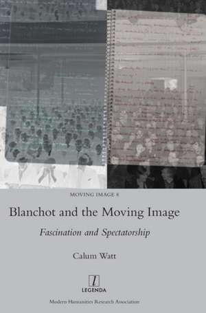 Blanchot and the Moving Image de Calum Watt