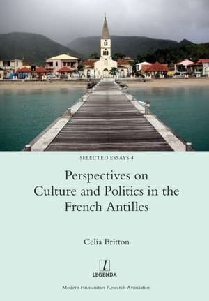 Perspectives on Culture and Politics in the French Antilles de Celia Britton