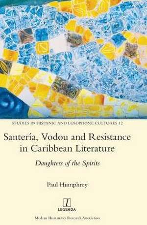 Santería, Vodou and Resistance in Caribbean Literature de Paul Humphrey