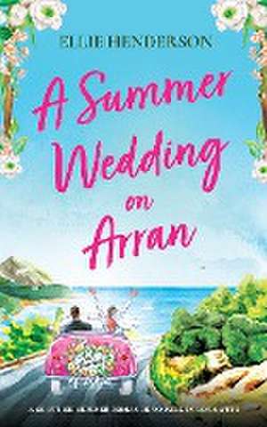 A Summer Wedding on Arran de Ellie Henderson