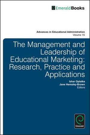 Management and Leadership of Educational Marketi – Research, Practice and Applications de Izhar Oplatka