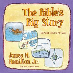 The Bible's Big Story: Salvation History for Kids de Jr. Hamilton, James M.