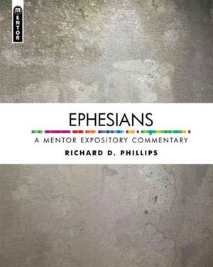 Ephesians: A Mentor Expository Commentary de Richard D. Phillips