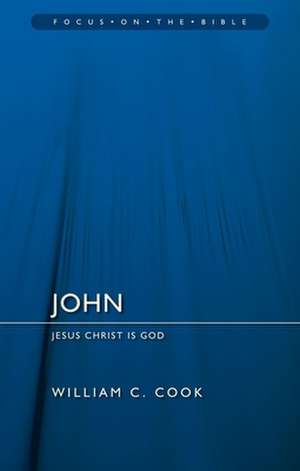 John: Jesus Christ Is God de WILLIAM COOK